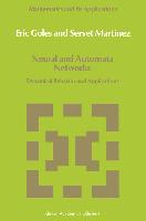 Neural and Automata Networks: Dynamical Behavior and Applications - Mathematics and Its Applications - E. Goles - Books - Springer - 9789401067249 - September 21, 2011