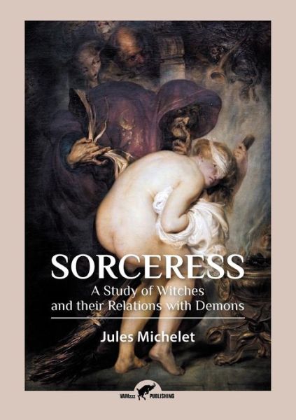 Sorceress - Jules Michelet - Książki - Vamzzz Publishing - 9789492355249 - 26 lipca 2017