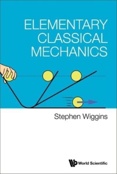 Cover for Wiggins, Stephen (University Of Bristol, Uk) · Elementary Classical Mechanics (Paperback Book) (2023)