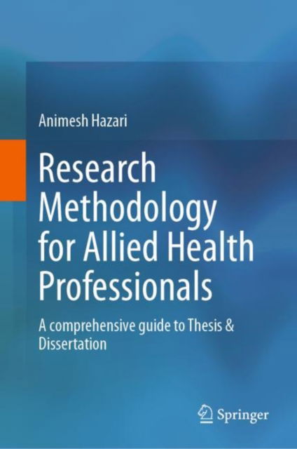 Cover for Animesh Hazari · Research Methodology for Allied Health Professionals: A comprehensive guide to Thesis &amp; Dissertation (Hardcover Book) [2023 edition] (2024)