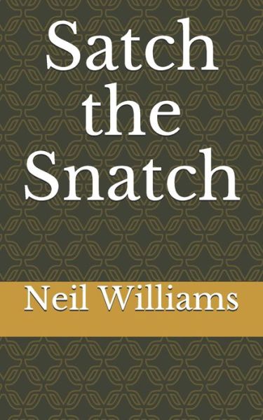 Satch the Snatch - Neil Williams - Books - Independently Published - 9798505701249 - May 17, 2021