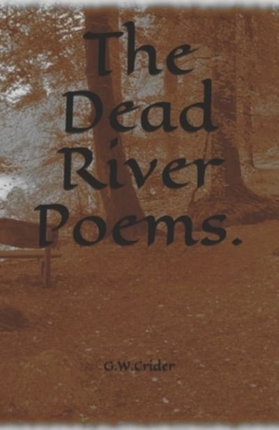 Cover for G W Crider · The Dead River Poems. (Pocketbok) (2021)