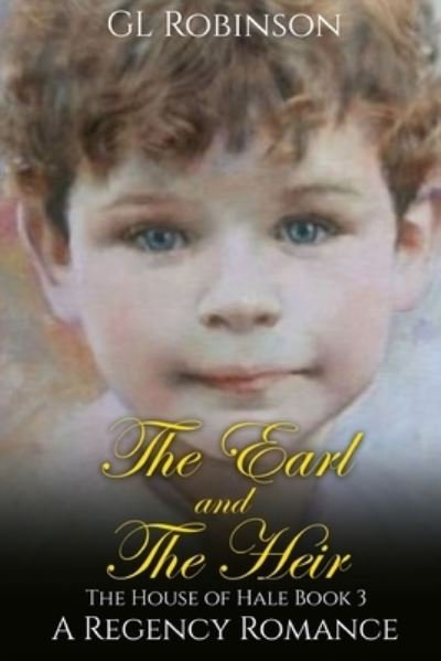 The Earl and The Heir: The House of Hale Book Three - Regency Romance - Gl Robinson - Bøker - Independently Published - 9798574743249 - 4. desember 2020