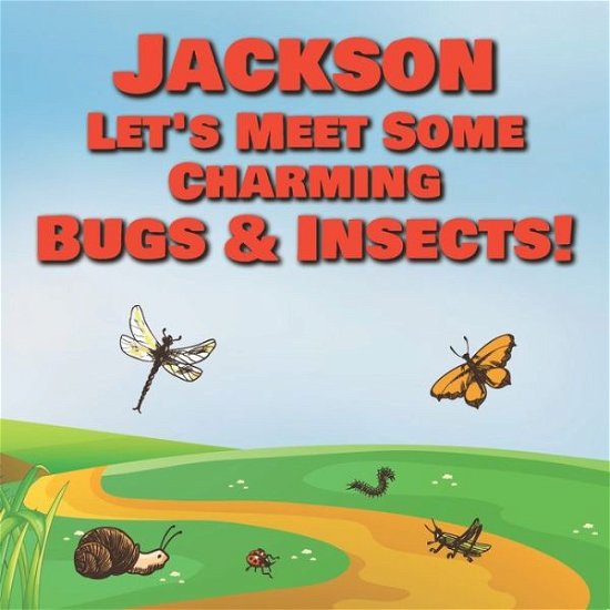 Cover for Chilkibo Publishing · Jackson Let's Meet Some Charming Bugs &amp; Insects! (Paperback Book) (2020)