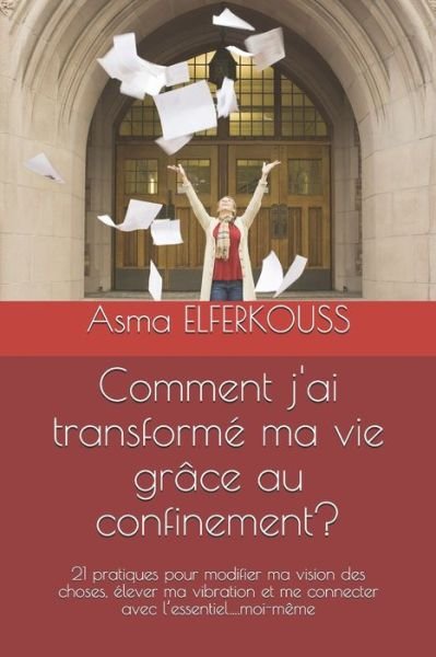 Cover for Asma Elferkouss · Comment j'ai transforme ma vie grace au confinement? (Paperback Bog) (2020)