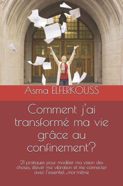 Cover for Asma Elferkouss · Comment j'ai transforme ma vie grace au confinement? (Paperback Book) (2020)