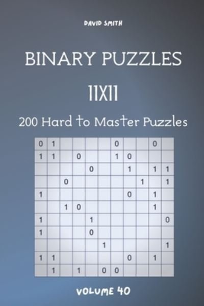 Cover for David Smith · Binary Puzzles - 200 Hard to Master Puzzles 11x11 vol.40 (Paperback Bog) (2020)