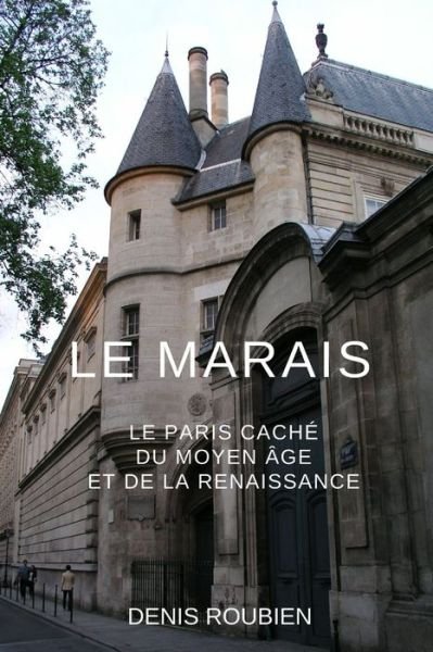 Cover for Denis Roubien · Le Marais. Le Paris cache du Moyen Age et de la Renaissance (Taschenbuch) (2020)