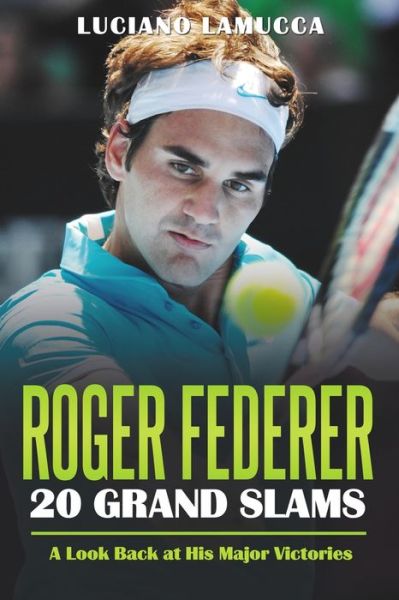 Luciano Lamucca · Roger Federer 20 Grand Slam Wins (Paperback Book) (2020)