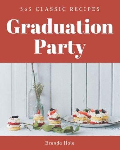 Cover for Brenda Hale · 365 Classic Graduation Party Recipes (Paperback Book) (2020)