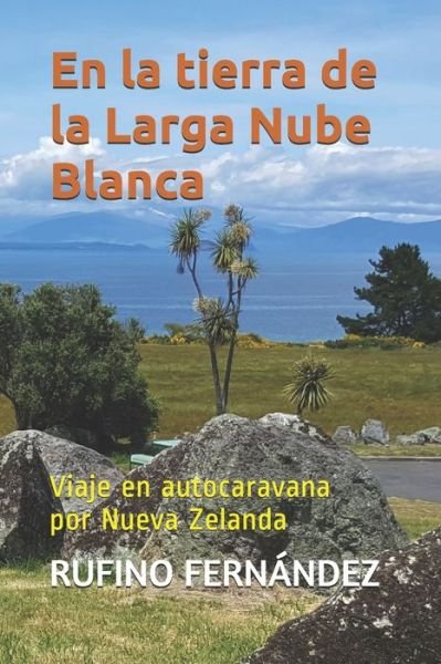 Cover for Rufino Fernandez · En la tierra de la Larga Nube Blanca: Viaje en autocaravana por Nueva Zelanda (Pocketbok) (2020)
