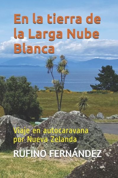 Cover for Rufino Fernandez · En la tierra de la Larga Nube Blanca: Viaje en autocaravana por Nueva Zelanda (Paperback Book) (2020)