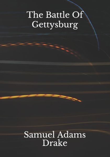 The Battle Of Gettysburg - Samuel Adams Drake - Książki - Independently Published - 9798686527249 - 16 września 2020