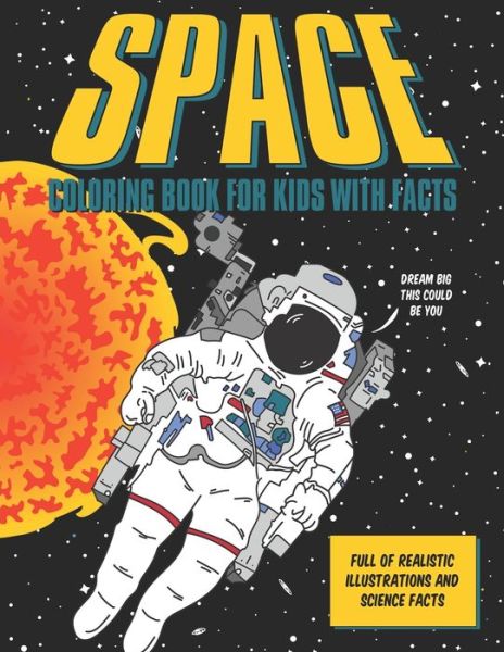 Cover for Yellow Orange · Space Coloring Book For Kids With Facts: Realistic illustrations with science facts about the solar system &amp; space exploration (Paperback Book) (2021)