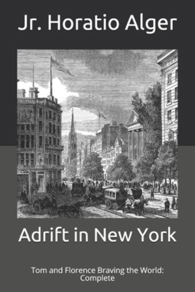 Cover for Alger, Horatio, Jr · Adrift in New York: Tom and Florence Braving the World: Complete (Paperback Book) (2021)