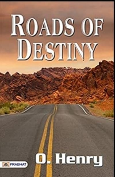 Roads of Destiny Illustrated - O Henry - Books - Independently Published - 9798739496249 - April 17, 2021