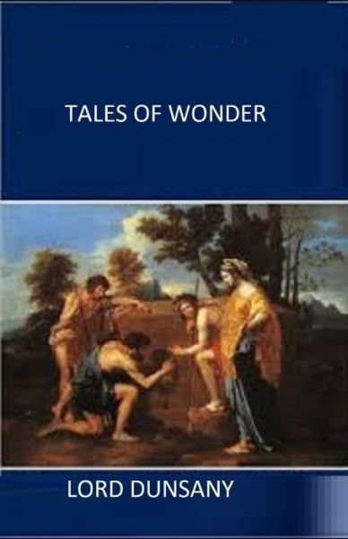 Tales of Wonder Illustrated - Lord Dunsany - Książki - Independently Published - 9798741066249 - 19 kwietnia 2021