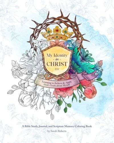 My Identity in Christ - An Interactive Bible Study, Journal, and Coloring Book - Sarah Roberts - Książki - Independently Published - 9798745972249 - 30 kwietnia 2021