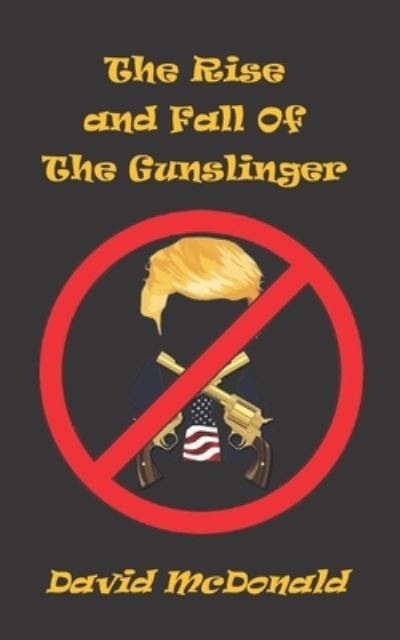 The Rise And Fall of The Gunslinger - David McDonald - Books - Independently Published - 9798754837249 - November 2, 2021
