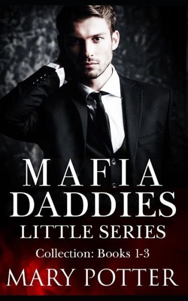 Cover for Mary Potter · Mafia Daddies Little Series Collection: Books 1-3: An Age Play Daddy Dom Mafia Romance (Taschenbuch) (2021)