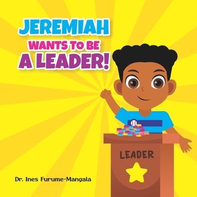 Cover for Ines Furume · Jeremiah Wants to Be a Leader: Children Illustrated Book (Paperback Book) (2022)