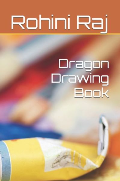 Cover for Rohini Raj · Dragon Drawing Book (Paperback Book) (2021)