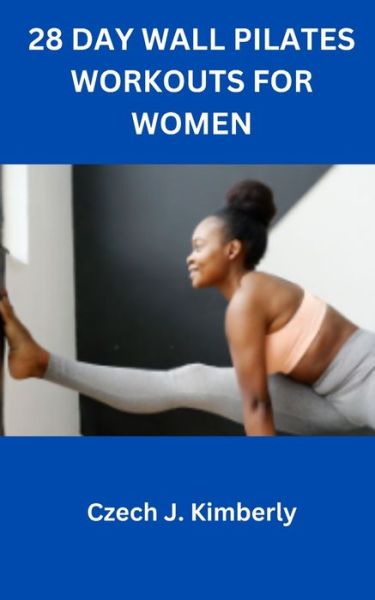 28 Day Wall Pilates Workouts for Women - Czech J Kimberly - Livres - Independently Published - 9798871389249 - 10 décembre 2023