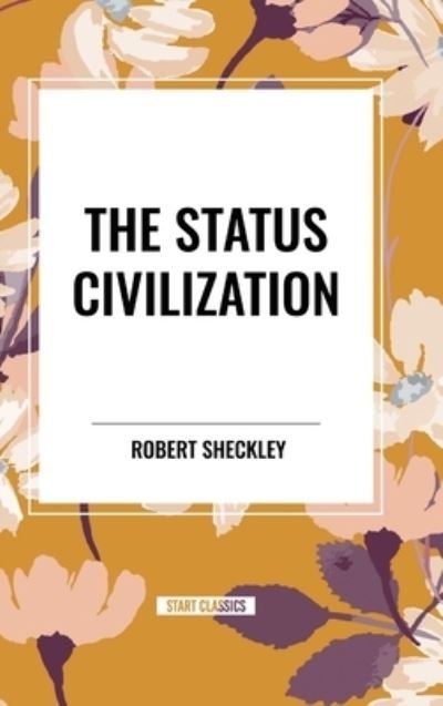 Cover for Robert Sheckley · The Status Civilization (Hardcover Book) (2024)
