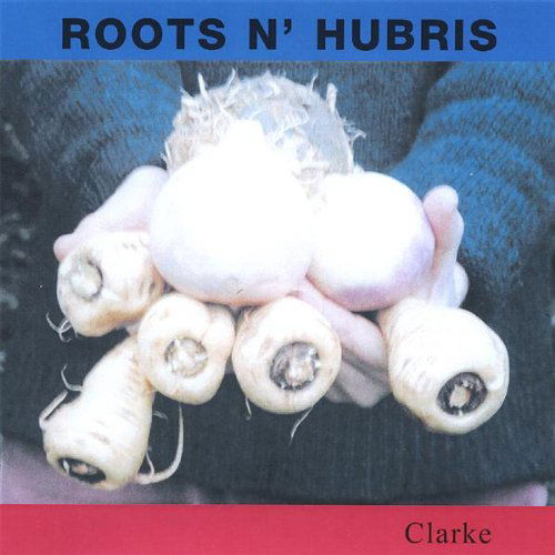 Cover for Clarke · Roots N Hubris (CD) (2005)