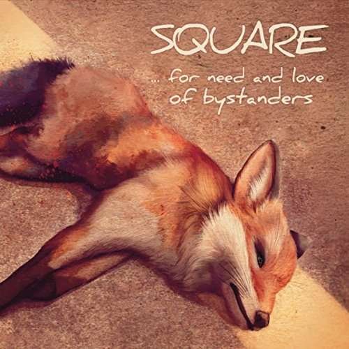 Cover for Square · For Need &amp; Love of Bystanders (CD) (2015)