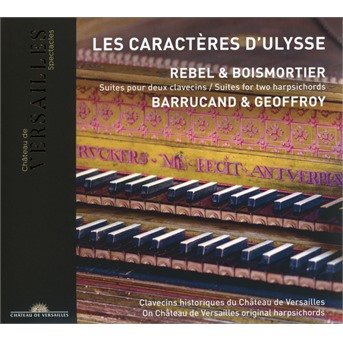 Rebel & Boismortier: Les Caracteres DUlysse. Suites Pour Deux Clavecins - Clement Geoffroy / Loris Barrucand - Musiikki - CHATEAU DE VERSAILLES SPECTACLES - 3770011431250 - perjantai 27. maaliskuuta 2020