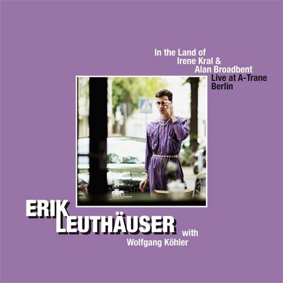 Cover for Erik Leuthäuser · In The Land Of Irene Kral &amp; Alan Broadbent: Live At A-Trane Berlin 2019 (CD)