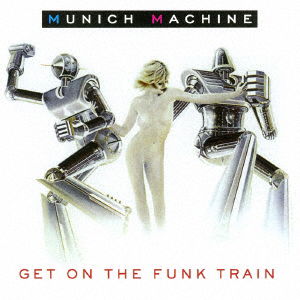 Cover for Munich Machine · Get on the Funk Train (CD) [Japan Import edition] (2017)