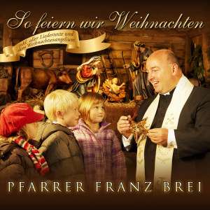 So feiern wir Weihnachten - Franz Pfarrer Brei - Musik - Hoanzl - 9120032460250 - 