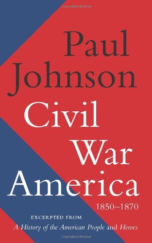 Civil War America: 1850-1870 - Paul Johnson - Livres - Harper Perennial - 9780062076250 - 1 mars 2011