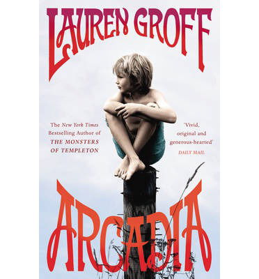 Arcadia - Lauren Groff - Kirjat - Cornerstone - 9780099537250 - torstai 4. huhtikuuta 2013