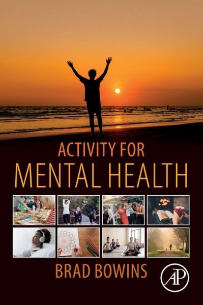 Cover for Bowins, Brad (Psychiatrist, Researcher, and Founder, The Centre For Theoretical Research in Psychiatry and Clinical Psychology, Toronto, Canada) · Activity for Mental Health (Paperback Book) (2020)