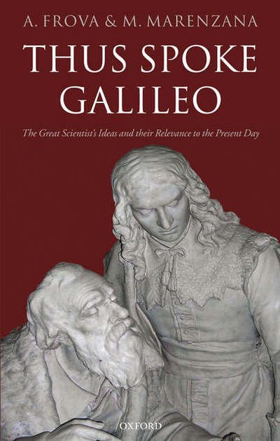 Cover for Frova, Andrea (, Dipartimento di Fisica, Universita di Roma &quot;La Sapienza&quot;) · Thus Spoke Galileo: The great scientist's ideas and their relevance to the present day (Hardcover Book) (2006)