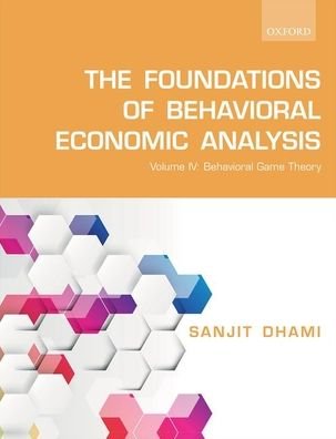 Cover for Dhami, Sanjit (Professor of Economics, Professor of Economics, University of Leicester, UK) · The Foundations of Behavioral Economic Analysis: Volume IV: Behavioral Game Theory (Taschenbuch) (2019)