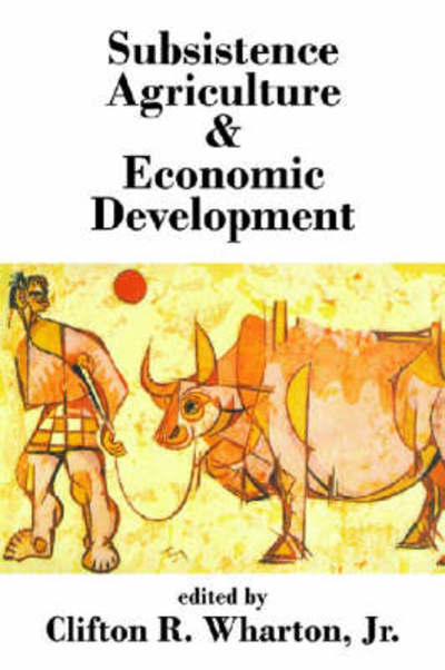 Cover for Clifton R. Wharton · Subsistence Agriculture and Economic Development (Paperback Book) (2008)