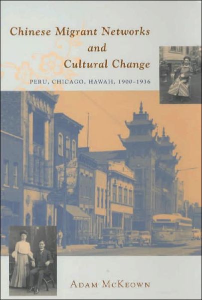 Cover for Adam McKeown · Chinese Migrant Networks and Cultural Change: Peru, Chicago, and Hawaii 1900-1936 (Taschenbuch) [2nd edition] (2001)