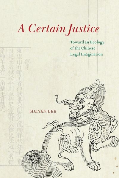 Cover for Haiyan Lee · A Certain Justice: Toward an Ecology of the Chinese Legal Imagination (Paperback Book) (2023)