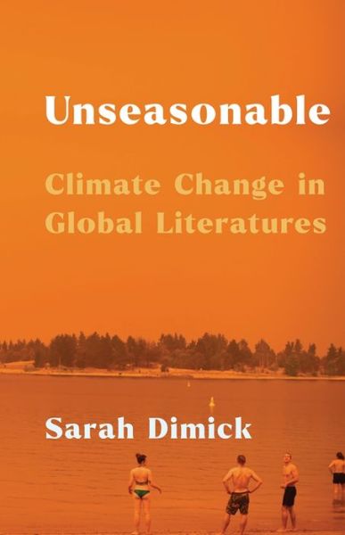 Cover for Sarah Dimick · Unseasonable: Climate Change in Global Literatures (Paperback Book) (2024)