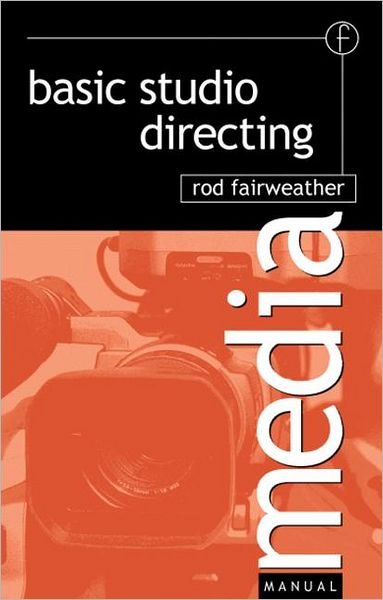 Cover for Fairweather, Rod (Former Director, Sky TV News, GMTV and MTV Europe.Consultant for new Delhi TVTainer, TV Corporation Singapore) · Basic Studio Directing (Paperback Book) (1998)