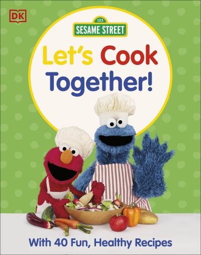 Cover for Dk · Sesame Street Let's Cook Together: With 40 Fun, Healthy Recipes (Gebundenes Buch) (2024)