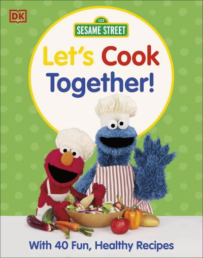 Cover for Dk · Sesame Street Let's Cook Together: With 40 Fun, Healthy Recipes (Hardcover Book) (2024)