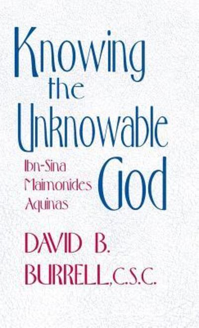 Cover for David B. Burrell · Knowing the Unknowable God: Ibn-Sina, Maimonides, Aquinas (Hardcover Book) (1986)