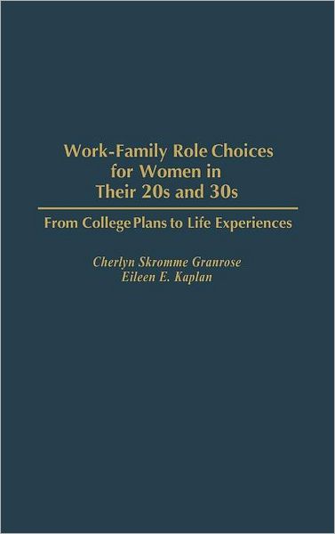 Cover for Cherlyn S. Granrose · Work-Family Role Choices for Women in Their 20s and 30s: From College Plans to Life Experiences (Hardcover Book) (1996)