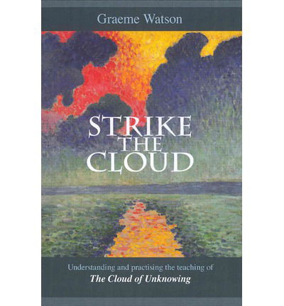 Strike the Cloud: Understanding And Practising The Teaching Of The Cloud Of Unknowing - Graeme Watson - Books - SPCK Publishing - 9780281064250 - September 15, 2011