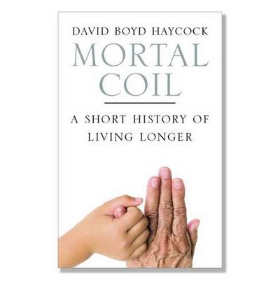 Cover for David Boyd Haycock · Mortal Coil: A Short History of Living Longer (Paperback Book) (2009)